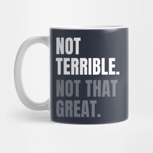 Not Terrible. Not That Great. Mug